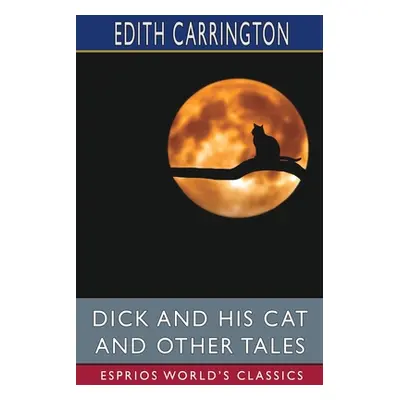 "Dick and His Cat and Other Tales (Esprios Classics)" - "" ("Carrington Edith")(Paperback)