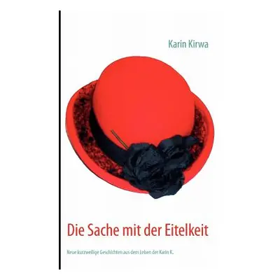 "Die Sache mit der Eitelkeit: Neue kurzweilige Geschichten aus dem Leben der Karin K." - "" ("Ki