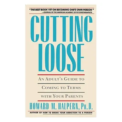 "Cutting Loose: An Adult's Guide to Coming to Terms with Your Parents" - "" ("Halpern Howard M."