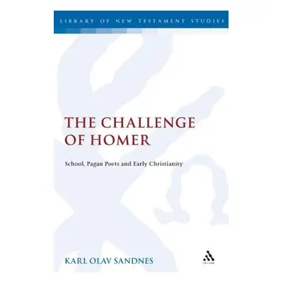 "The Challenge of Homer: School, Pagan Poets and Early Christianity" - "" ("Sandnes Karl Olav")(