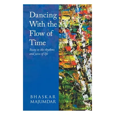 "Dancing With the Flow of Time" - "" ("Majumdar Bhaskar")(Paperback)