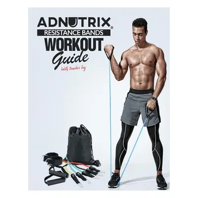 "Adnutrix Resistance Bands workout Guide With Workout log" - "" ("Creation Adnutrix")(Paperback)