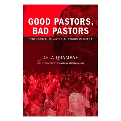 "Good Pastors, Bad Pastors: Pentecostal Ministerial Ethics in Ghana" - "" ("Quampah Dela")(Paper