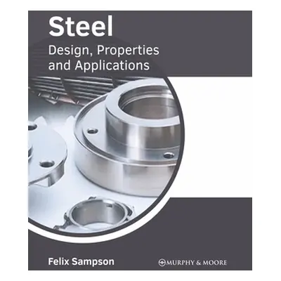 "Steel: Design, Properties and Applications" - "" ("Sampson Felix")(Pevná vazba)