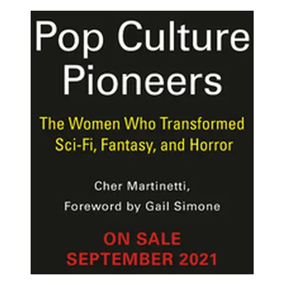 "Pop Culture Pioneers: The Women Who Transformed Fandom in Film, Television, Comics, and More" -