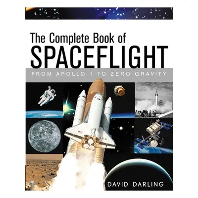 "The Complete Book of Spaceflight: From Apollo 1 to Zero Gravity" - "" ("Darling David")(Paperba