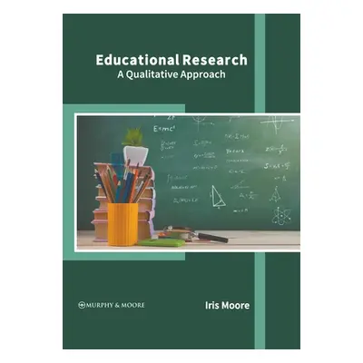 "Educational Research: A Qualitative Approach" - "" ("Moore Iris")(Pevná vazba)