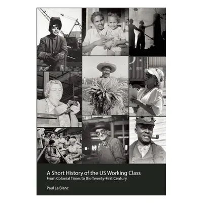 "Short History of the U.S. Working Class: From Colonial Times to the Twenty-First Century" - "" 