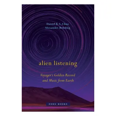 "Alien Listening: Voyager's Golden Record and Music from Earth" - "" ("Chua Daniel K. L.")(Pevná