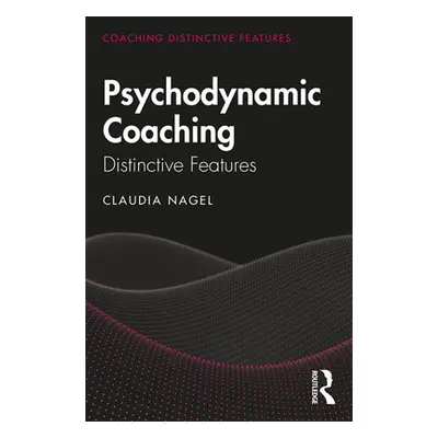 "Psychodynamic Coaching: Distinctive Features" - "" ("Nagel Claudia")(Paperback)