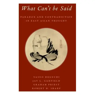 "What Can't Be Said: Paradox and Contradiction in East Asian Thought" - "" ("Deguchi Yasuo")(Pev