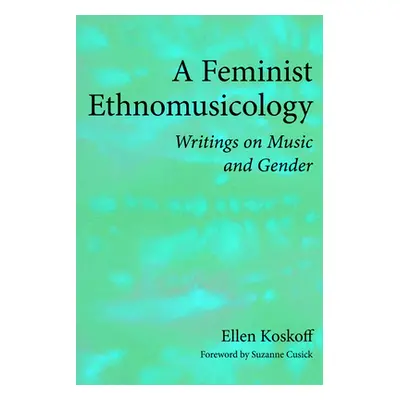 "A Feminist Ethnomusicology: Writings on Music and Gender" - "" ("Koskoff Ellen")(Paperback)