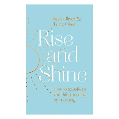 "Rise and Shine" - "How to transform your life, morning by morning" ("Oliver Kate")(Pevná vazba)