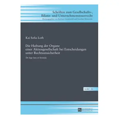 "Die Haftung Der Organe Einer Aktiengesellschaft Bei Entscheidungen Unter Rechtsunsicherheit: de