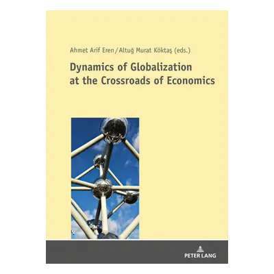 "Dynamics of Globalization at the Crossroads of Economics" - "" ("Eren Ahmet Arif")(Paperback)