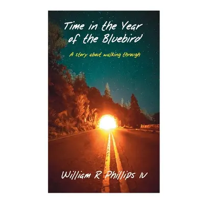 "Time in the Year of the Bluebird" - "" ("Phillips William R. IV")(Paperback)