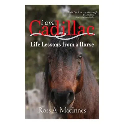 "I am Cadillac: Life Lessons from a Horse" - "" ("MacInnes Ross a.")(Paperback)