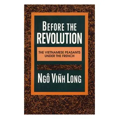 "Before the Revolution: The Vietnamese Peasants Under the French" - "" ("Long Ngo Vinh")(Paperba