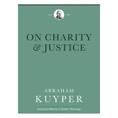 "On Charity and Justice" - "" ("Kuyper Abraham")(Pevná vazba)