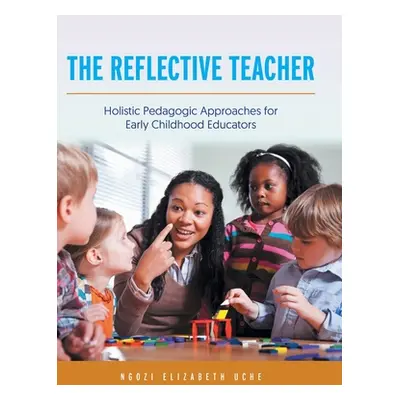 "The Reflective Teacher: Holistic Pedagogic Approaches for Early Childhood Educators" - "" ("Uch