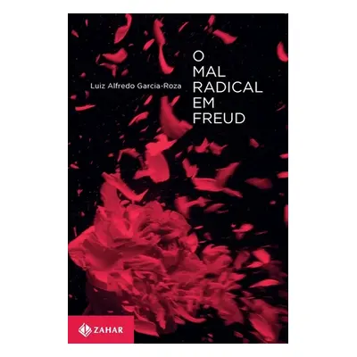 "O mal Radical em Freud" - "" ("Garcia-Roza Luiz Alfredo")(Paperback)