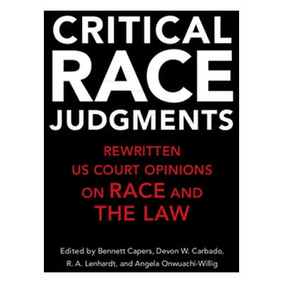 "Critical Race Judgments: Rewritten U.S. Court Opinions on Race and the Law" - "" ("Capers Benne