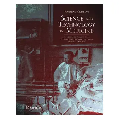 "Science and Technology in Medicine: An Illustrated Account Based on Ninety-Nine Landmark Public