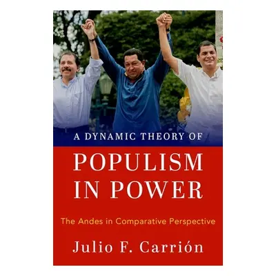 "A Dynamic Theory of Populism in Power: The Andes in Comparative Perspective" - "" ("Carrin Juli