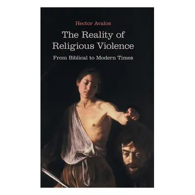 "The Reality of Religious Violence: From Biblical to Modern Times" - "" ("Avalos Hector")(Pevná 