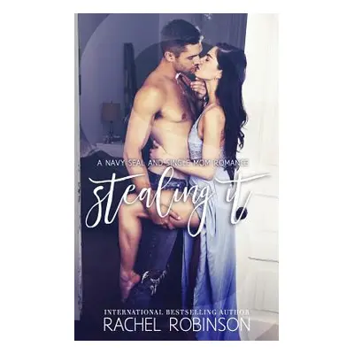 "Stealing It: A Navy Seal and Single Mom Romance" - "" ("Robinson Rachel")(Paperback)