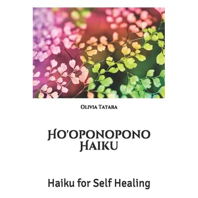 "Ho'oponopono Haiku: Haiku for Self Healing" - "" ("Tatara Olivia")(Paperback)