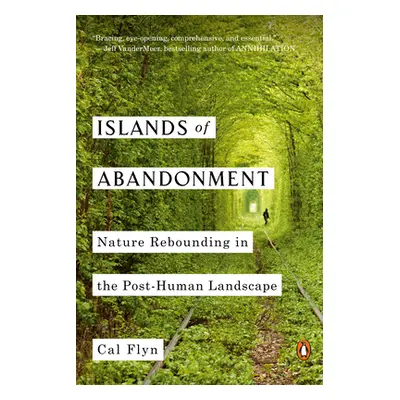 "Islands of Abandonment: Nature Rebounding in the Post-Human Landscape" - "" ("Flyn Cal")(Paperb