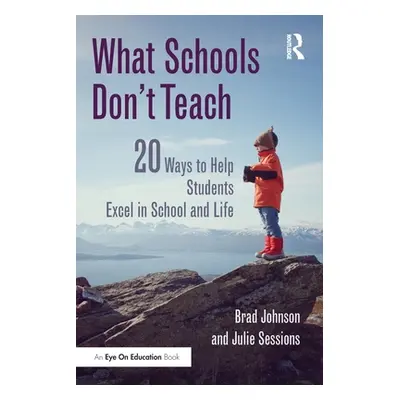 "What Schools Don't Teach: 20 Ways to Help Students Excel in School and Life" - "" ("Johnson Bra