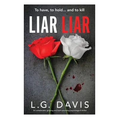 "Liar Liar: An unbelievably gripping and heart-pounding psychological thriller" - "" ("Davis L. 