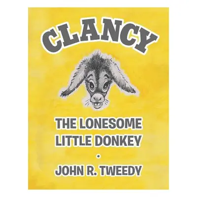 "Clancy the Lonesome Little Donkey" - "" ("Tweedy John R.")(Paperback)