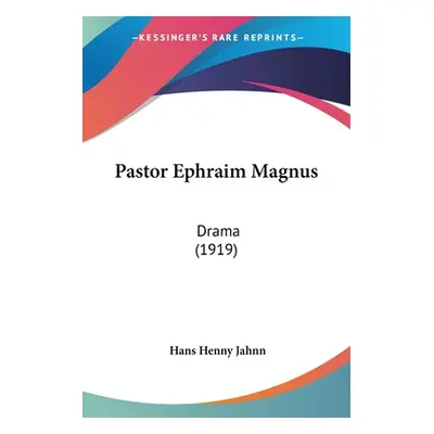 "Pastor Ephraim Magnus: Drama (1919)" - "" ("Jahnn Hans Henny")(Paperback)