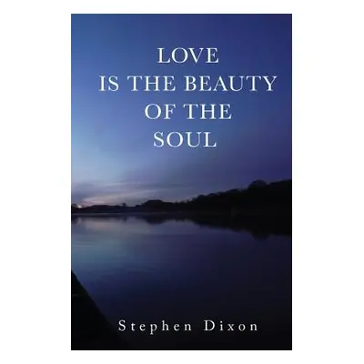 "Love is the Beauty of the Soul" - "" ("Dixon Stephen")(Paperback)