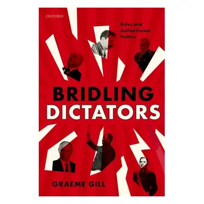 "Bridling Dictators: Rules and Authoritarian Politics" - "" ("Gill Graeme")(Pevná vazba)