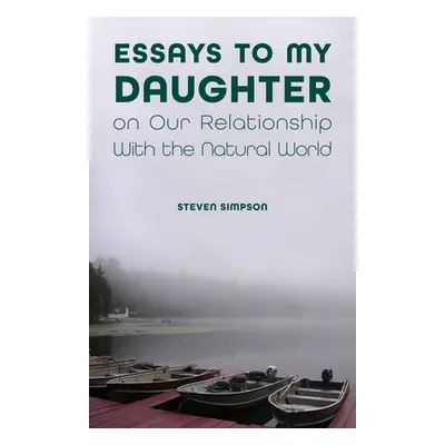 "Essays to My Daughter on Our Relationship with the Natural World" - "" ("Simpson Steven")(Paper