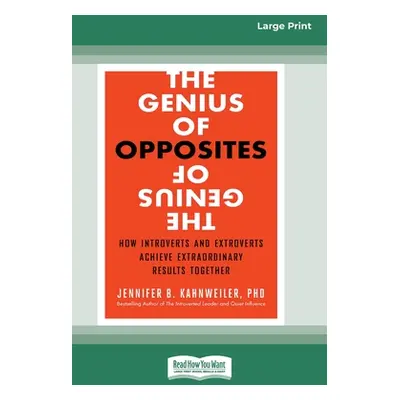 "The Genius of Opposites: How Introverts and Extroverts Achieve Extraordinary Results Together [