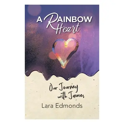 "A Rainbow Heart: Our Journey with James" - "" ("Edmonds Lara")(Paperback)