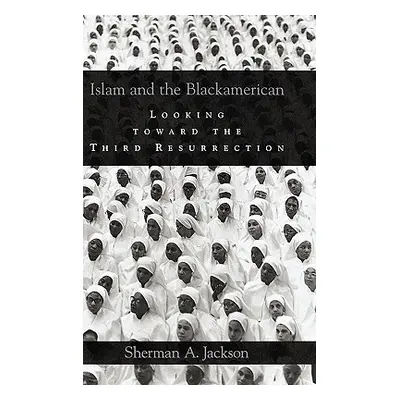 "Islam and the Blackamerican: Looking Toward the Third Resurrection" - "" ("Jackson Sherman A.")