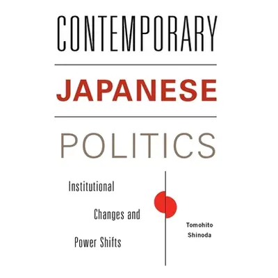 "Contemporary Japanese Politics: Institutional Changes and Power Shifts" - "" ("Shinoda Tomohito