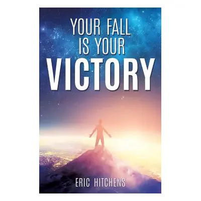 "Your Fall Is Your Victory" - "" ("Hitchens Eric")(Paperback)