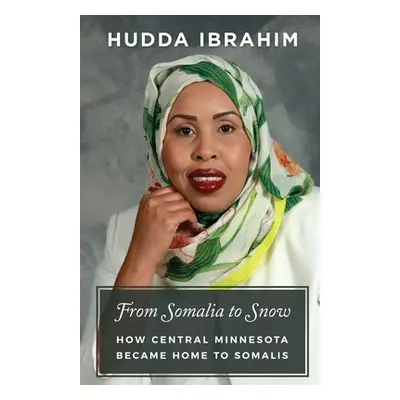 "From Somalia to Snow: How Central Minnesota Became Home to Somalis" - "" ("Ibrahim Hudda")(Pape