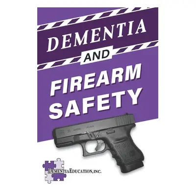 "Dementia and Firearm Safety" - "" ("Education Inc Dementia")(Paperback)