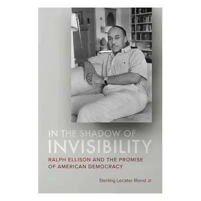 "In the Shadow of Invisibility: Ralph Ellison and the Promise of American Democracy" - "" ("Blan