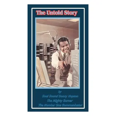 "The Untold Story: By Soul Sound Sonny Hopson the Mighty Burner the Number One Communicator" - "