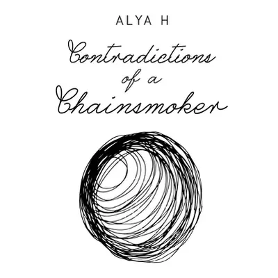 "Contradictions of a Chainsmoker" - "" ("H Alya")(Paperback)