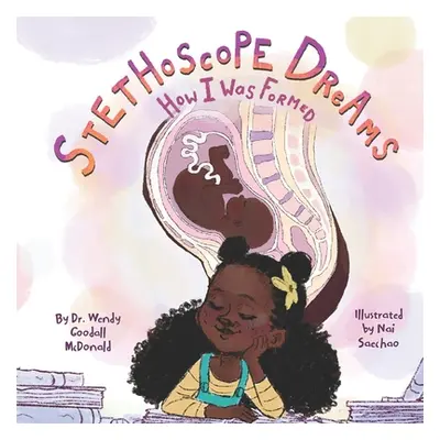 "Stethoscope Dreams: How I Was Formed" - "" ("Saechao Nai")(Paperback)